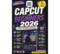 CapCut for Beginners 2026: Create Professional Videos for TikTok, YouTube & Instagram