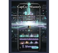 CapCut Mastery: Da zero a esperto: la guida definitiva al montaggio video (Hammer Social Mastery Series)