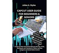 CAPCUT USER GUIDE FOR BEGINNERS & SENIORS: A Step-by-Step Instructional Manual with Tips, Tricks, Techniques, and Tutorials for TikTok, YouTube, ... ... Innovation and Information Guides)