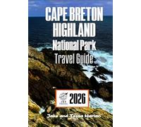 CAPE BRETON HIGHLAND National Park Travel Guide: Explore Scenic Trails, Wildlife, and Cultural Landmarks in Nova Scotia's Premier Destination (National Park Around US and Canada)