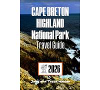 CAPE BRETON HIGHLAND National Park Travel Guide: Explore Scenic Trails, Wildlife, and Cultural Landmarks in Nova Scotia's Premier Destination (National Park Around US and Canada)