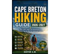 Cape Breton Hiking Guide 2026-2027: Best Trails, Cabot Trail Adventures & Essential Tips for Hike the Highlands Festival: 58 (Nature Routes Travel Series)