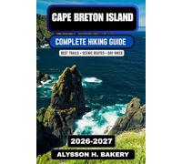 Cape Breton Island Hiking Guide 2026-2027: Best Coastal Trails, Cabot Trail Routes, Scenic Cliffs & Outdoor Adventures in Nova Scotia (TrailWise 2025 Hiking Edition)