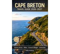 Cape Breton Travel Guide 2026-2027: Cabot Trail Scenic Drives, Cape Breton Highlands Hiking, Whale Watching, Coastal Villages, Hidden Beaches, and Easy Travel Itineraries
