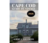 CAPE COD GUIDE DE VOYAGE 2026: Découvrez les attractions, les hébergements et les activités de Cape Cod.Conseils pratiques et informations locales