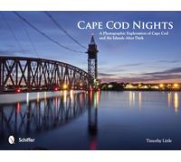 Cape Cod Nights: A Photographic Exploration of Cape Cod & the Islands After Dark