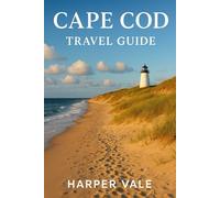 Cape Cod Travel Guide: “From Sandy Shores to Seaside Bistros: The Ultimate Traveler’s Companion to Cape Cod”
