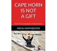 CAPE HORN is not a GIFT!: The First Circumnavigation of South America