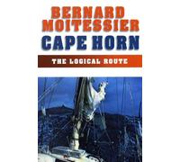 Cape Horn: The Logical Route: The Logical Route: 14,216 Miles Without a Port of Call
