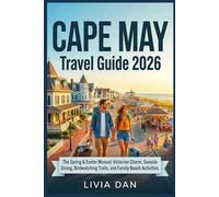 CAPE MAY TRAVEL GUIDE 2026: The Spring & Easter Manual: Victorian Charm, Seaside Dining, Birdwatching Trails, and Family Beach Activities
