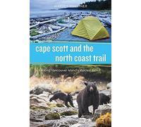 Cape Scott and the North Coast Trail: Hiking Vancouver Island's Wildest Coast by Maria I. Bremner (2015-03-07)