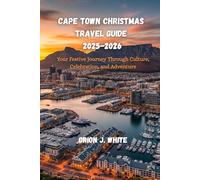 CAPE TOWN CHRISTMAS TRAVEL GUIDE 2025-2026: Your Festive Journey Through Culture, Celebration, and Adventure