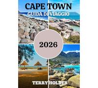 CAPE TOWN GUIDA DI VIAGGIO 2026: Guida turistica di Cape Town 2026: le principali attrazioni, consigli utili, pianificazione intelligente, viaggi sicuri e scoperte culturali.