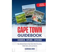 Cape Town Guidebook: Your Ultimate Guide to Cape Town's Best Attractions, Hidden Gems, and Local Secrets (The Authentic Cape Town Collection: Discovering Land, Sea, and Soul)