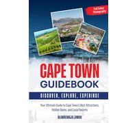 Cape Town Guidebook: Your Ultimate Guide to Cape Town's Best Attractions, Hidden Gems, and Local Secrets (The Authentic Cape Town Collection: Discovering Land, Sea, and Soul)