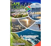 CAPE TOWN TRAVEL GUIDE 2025: An Essential Companion for First Time Visitors