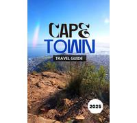 CAPE TOWN TRAVEL GUIDE 2025: Everything You Need to Know for an Unforgettable Cape Town Adventure