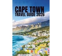 CAPE TOWN TRAVEL GUIDE 2026: Your Complete Guide to Iconic Landmarks, Secret Spots, and the Best Coastal Escapes