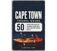 Cape Town Travel Guide: 50 Unforgettable Bucket List Experiences, Hidden Gems & Secret Spots Every Traveler Must See. A Local's Insider Guide with Expert Tips (South Africa)