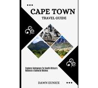 CAPE TOWN TRAVEL GUIDE: Explore Gateways To South Africa’s Natural & Cultural Riches (CITIES TRAVEL GUIDE)