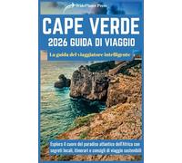 CAPE VERDE 2026 GUIDA DI VIAGGIO: La guida del viaggiatore intelligente