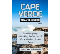 CAPE VERDE TRAVEL GUIDE 2024: Island Odyssey: Unlocking the Secrets of Cape Verde's Hidden Gems (Unforgettable Adventure Guide for Tourist)