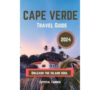 Cape Verde Travel Guide 2024: Unleash the island soul