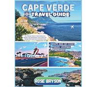 CAPE VERDE TRAVEL GUIDE 2025-2026: The Ultimate Guide to Island Adventure, Beaches, Top Destinations, Local Culture For Unforgettable Experiences and ... Destinations in 2026 and beyond:)