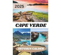 CAPE VERDE TRAVEL GUIDE 2025: An Island-Hopper’s Guide to Cape Verde’s Culture, Spirit, and Scenic Trails
