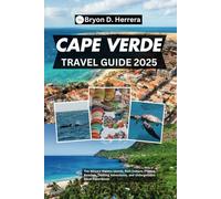 Cape Verde Travel Guide 2025: The Africa's Hidden Islands, Rich Culture, Pristine Beaches, Thrilling Adventures, and Unforgettable Local Experiences