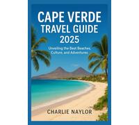 Cape Verde Travel Guide 2025: Unveiling the Best Beaches, Culture, and Adventures