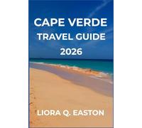 CAPE VERDE TRAVEL GUIDE 2026: Discover Timeless Beauty, Hidden Villages, and Rhythms of the Atlantic