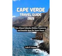 CAPE VERDE Travel Guide 2026: Sun-Kissed Islands, Hidden Treasures, and Seaside Spas for Inner Peace