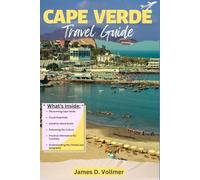 Cape Verde Travel Guide: A Complete Guide for all Including First-Timers to Embark on a Breathtaking Adventure in the Cabo Verde
