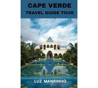 CAPE VERDE TRAVEL GUIDE TOUR: Beaches, Island Hopping Routes, Hiking Trails, Cultural Experiences, Local Cuisine, Festivals, Budget Tips, and the Best Places to Stay Across the Islands