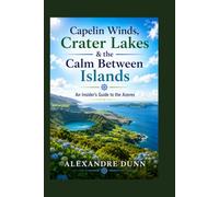 Capelin Winds, Crater Lakes & the Calm Between Islands: An Insider’s Guide to the Azores