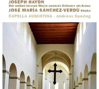Capella Augustina & Andreas Spering - Die sieben letzten Worte unseres Erlosers am Kreuz & Sheba