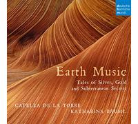 Capella de la Torre; Katharina Bauml - Earth Music - Tales of Silver, Gold and Subterranean Secrets