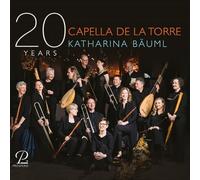 Capella de la Torre; Tiburtina Ensemble; RIAS Kammerchor; Katharina Bauml - 20 Years Capella de la Torre