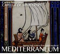 Capella De Ministrers; Carles Magraner; Musica Reservata Barcelona - Ramon Llull: Mediterraneum - Crònica D'Un Viatge Medieval