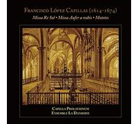 Capella Prolationum & Ensemble la Dansereye - Capillas: Missa Re Sol / Missa Aufer a nobis / Motetes