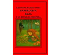 CAPERUCITA ROJA Y LA SENCILLA AMAPOLA (OBRAS DE TEATRO INFANTILES PARA REPRESENTAR EN EL ESCENARIO Y EN EL HOGAR)