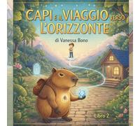 Capi e il viaggio verso l'orizzonte: storia illustrata, su emozioni, amicizia, crescita e cambiamenti (Capi e le grandi emozioni)