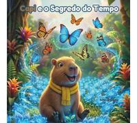 Capi e o Segredo do Tempo: Uma lição carinhosa sobre paciência e a natureza para crianças (As Descobertas da Capi)