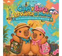 Capi y Bara la vuelta al mundo: libro de colorear de capibaras para niños - un viaje por el mundo