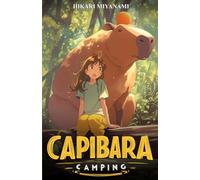 CAPIBARA CAMPING: Un libro mágico dedicado a los animales más graciosos del mundo (Ari en Japón)