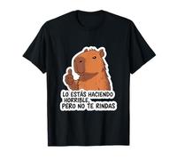 Capibara You're Making It Horrible, But Don't Give Up T-Shirt