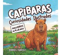Capibaras: Curiosidades ilustradas para niños de 4 a 8 años