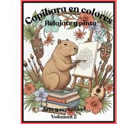 CAPIBARAS EN COLORES PINTA Y RELAJATE: Arte y serenidad : un libro para colorear relajante con capibaras