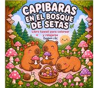 Capibaras en el bosque de setas: Libro kawaii para colorear y relajarse: Libro de colorear para adolescentes y adultos con capibaras, setas, animales ... escenas cozy y dibujos relajantes antiestrés